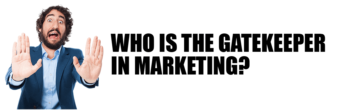 Who Is The Gatekeeper In Marketing?