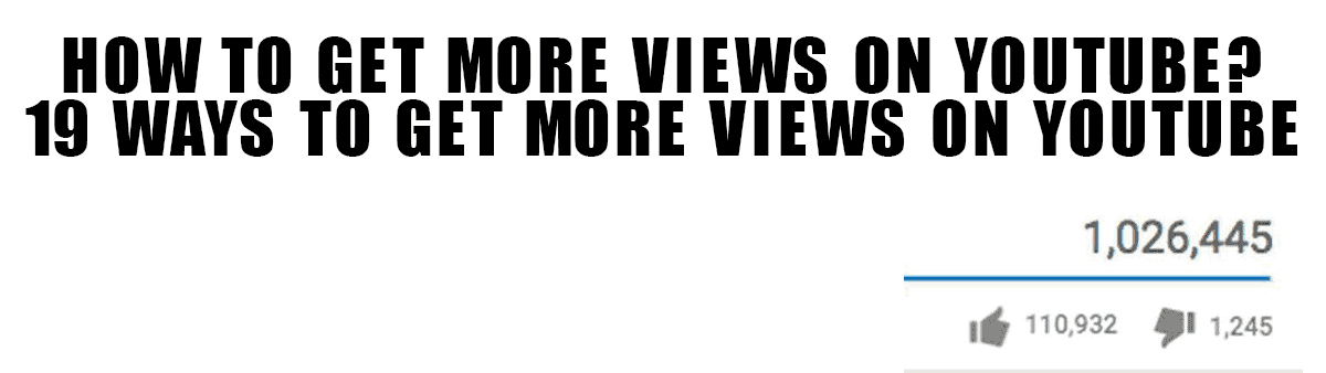 How To Get more Views on Youtube - 19 Ways To Get More Views on YouTube