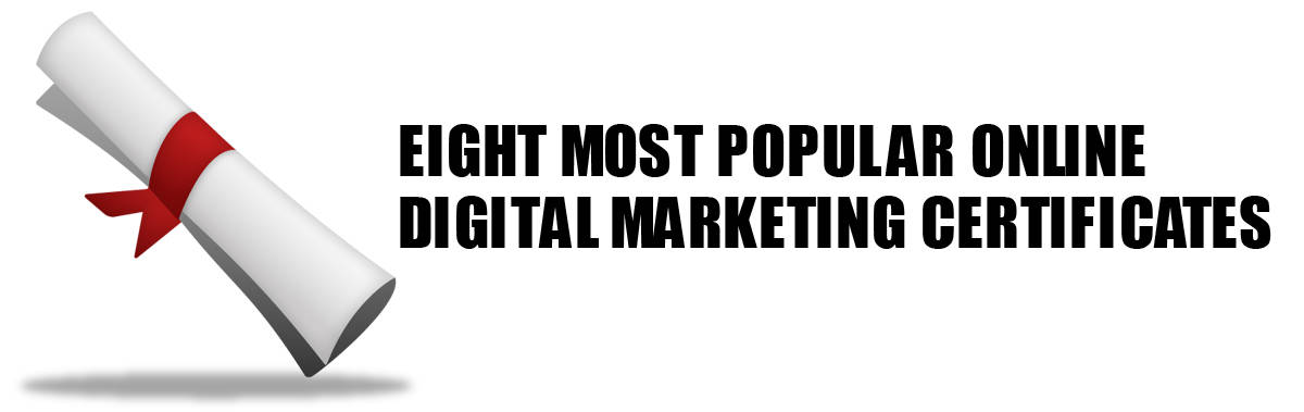 Eight Most Popular Online Digital Marketing Certificates